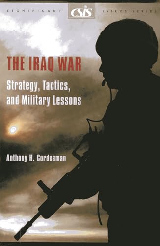 Stock image for The Iraq War: Strategy, Tactics, and Military Lessons (CSIS Significant Issues Series) for sale by SecondSale