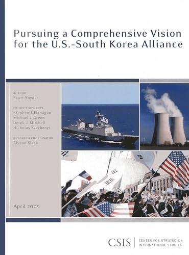 Pursuing a Comprehensive Vision for the U.S.-South Korea Alliance (CSIS Reports) (9780892065783) by Snyder, Scott