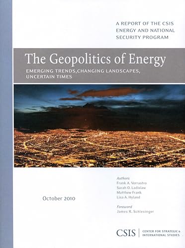 Stock image for The Geopolitics of Energy: Emerging Trends, Changing Landscapes, Uncertain Times (CSIS Reports) for sale by Big River Books