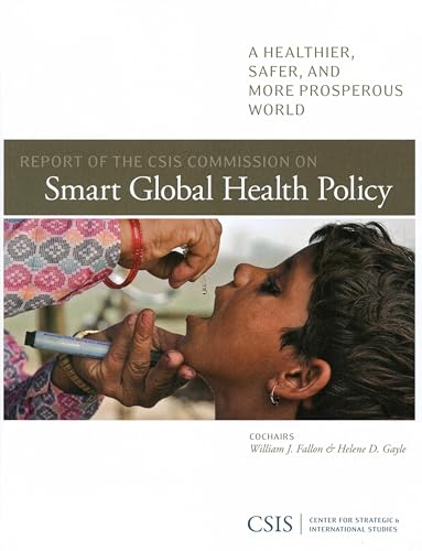 Stock image for Report of the CSIS Commission on Smart Global Health Policy: A Healthier, Safer, and More Prosperous World for sale by THE SAINT BOOKSTORE