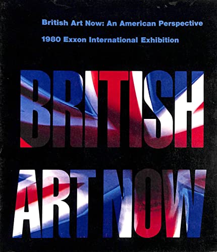 Imagen de archivo de British Art Now An American Perspective : 1980 Exxon International Exhibition a la venta por The Second Reader Bookshop