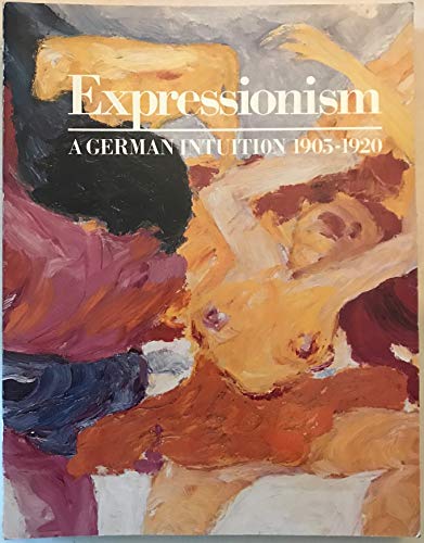 9780892070244: Expressionism, a German Intuition, 1905-1920