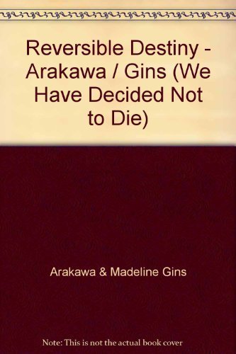 Beispielbild fr Arakawa/Gins: Reversible Destiny; We Have Decided Not to Die zum Verkauf von ANARTIST