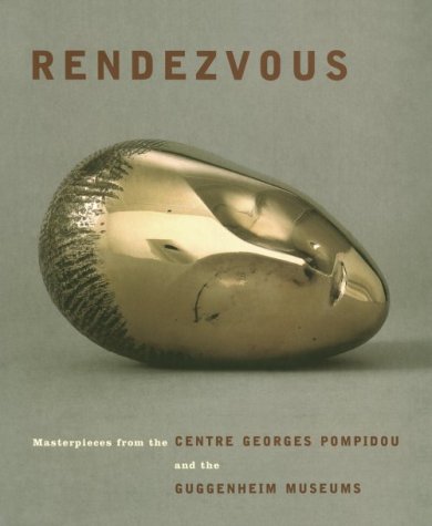 Rendezvous: Masterpieces from the Centre Georges Pompidou and the Guggenheim Museums - Bernard Blistene, Centre George Pompidou