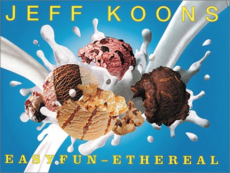 9780892072385: Jeff Koons: Easyfun-Ethereal