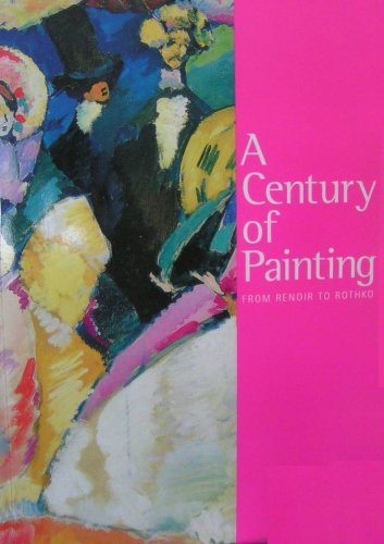 Beispielbild fr A Century of Painting: From Renoir to Rothko (Published on the Occasion of the Exhibition) zum Verkauf von HPB-Ruby