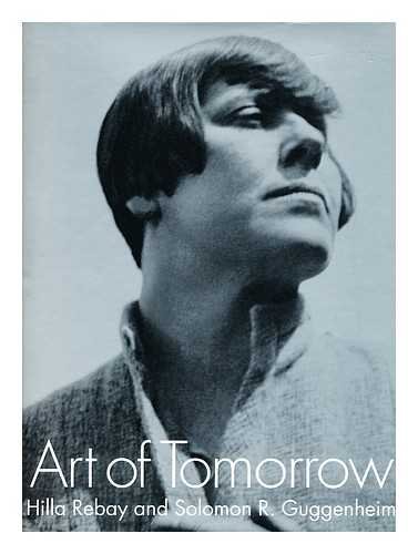 9780892073276: Art Of Tomorrow /anglais: Hilla Rebay and Solomon R. Guggenheim