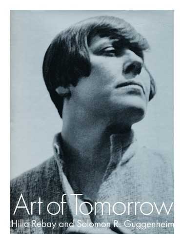 Imagen de archivo de Art Of Tomorrow: Hilla Rebay And Solomon R. Guggenheim a la venta por Inquiring Minds