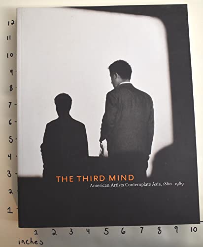 9780892073849: The Third Mind: American Artists Contemplate Asia, 1860-1989