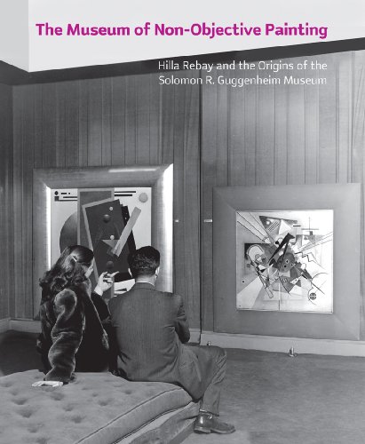 The Museum of Non-Objective Painting: Hilla Rebay and the Origins of the Solomon R. Guggenheim Museum (9780892073931) by Bashkoff, Tracey; Quaintance, Don; Hanhardt, John G.