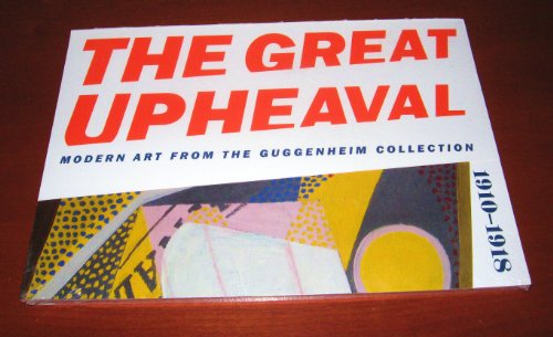 Beispielbild fr The Great Upheaval: Modern Art from the Guggenheim Collection, 1910-1918 zum Verkauf von Irish Booksellers