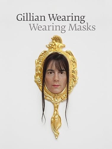 Imagen de archivo de Gillian Wearing: Wearing Masks a la venta por ThriftBooks-Dallas