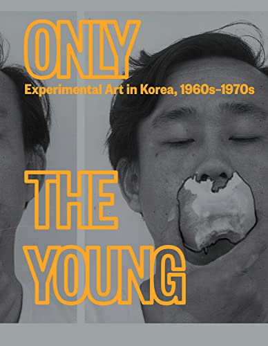 Stock image for Only the Young: Experimental Art in Korea, 1960s1970s (Hardcover) for sale by Grand Eagle Retail