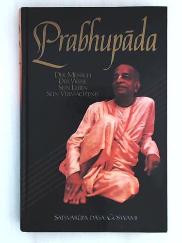 Stock image for Prabhupada. Der Mensch, der Weise, sein Leben sein Vermchtnis. Eine Biographie von Satsvarupa dasa Goswami. 1.-100. Tausend. Mit Abb. - Aus dem Englischen. - Schner OPpbd., farbig illustriert. - 391 S. (pages) for sale by medimops