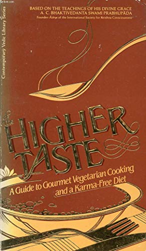Stock image for The Higher Taste: A Guide to Gourmet Vegetarian Cooking and a Karma-Free Diet for sale by Jenson Books Inc