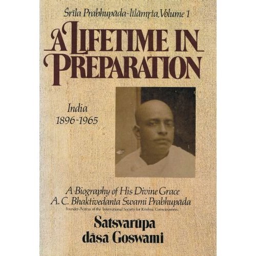 A Lifetime in Preparation; India 1896-1965 a Biography of His Divine Grace A.C. Bhaktivedanta Swami Prabhupada (9780892131952) by Satsvarupa Dasa Goswami