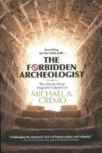 Imagen de archivo de The Forbidden Archeologist: The Atlantis Rising Magazine Columns of Michael A. Cremo a la venta por Revaluation Books