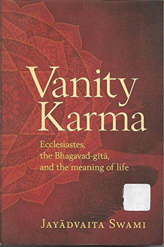 Beispielbild fr Vanity Karma: Ecclesiastes, the Bhagavad-Gita, and the Meaning of Life: A Cross-Cultural Commentary on the Book of Ecclesiastes zum Verkauf von WorldofBooks