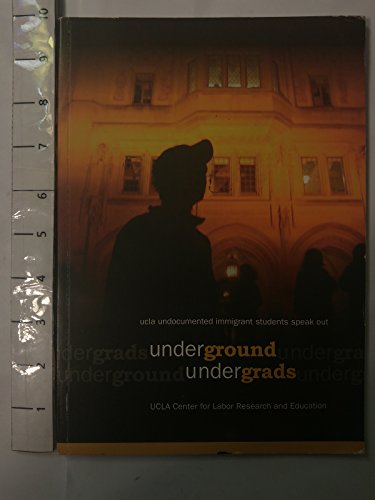 Stock image for Underground Undergrads UCLA Undocumented Immigrant Students Speak Out for sale by BooksRun