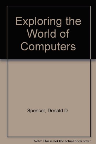 Exploring the World of Computers (9780892180547) by Spencer, Donald D.