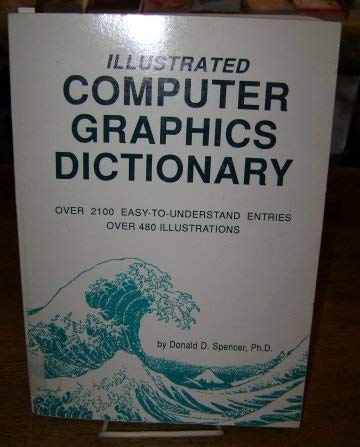 Illustrated Computer Graphics Dictionary (9780892181179) by Spencer, Donald D.