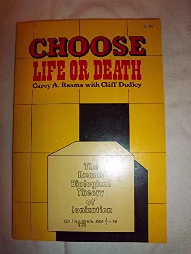 Imagen de archivo de Choose! Life or Death : Reams Biological Theory of Ionization a la venta por Artless Missals