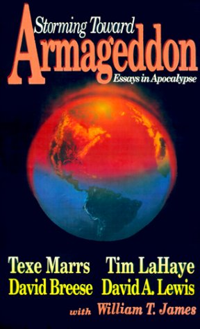 Storming Toward Armageddon: Essays in Apocalypse (9780892212286) by Marrs, Texe; LaHaye, Tim F.; Breese, David; Lewis, David A.