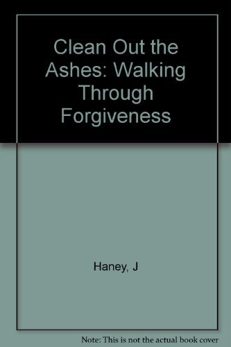 Beispielbild fr Clean Out the Ashes: Walking Through Forgiveness zum Verkauf von Books Unplugged