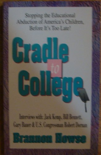 Stock image for Cradle to College: Stopping the Educational Abduction of Americas Children Before Its Too Late for sale by ThriftBooks-Atlanta