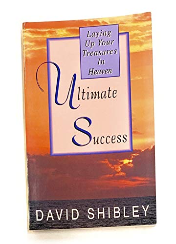 Stock image for Ultimate Success: Laying Up Your Treasures in Heaven for sale by ThriftBooks-Dallas