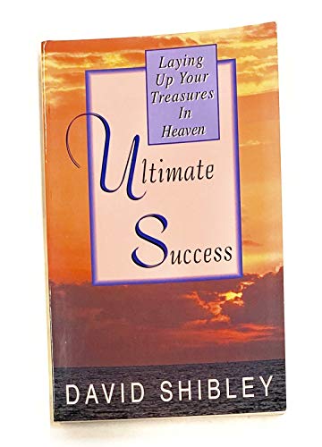 Stock image for Ultimate Success: Laying Up Your Treasures in Heaven for sale by 4 THE WORLD RESOURCE DISTRIBUTORS