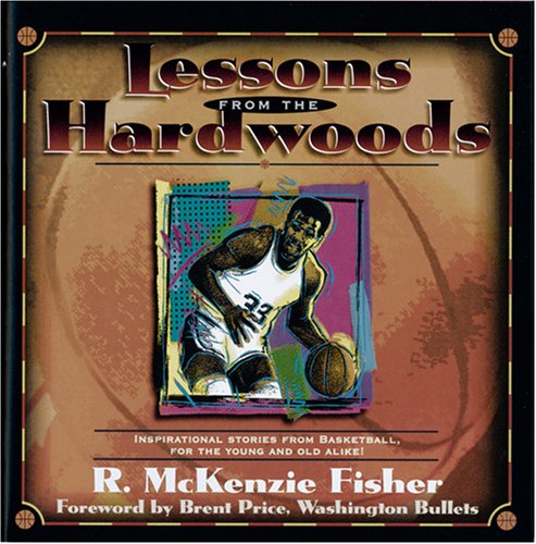 Imagen de archivo de Lessons from the Hardwoods: Inspirational Stories from the Basketball, for the Young and Old Alike a la venta por HPB-Diamond