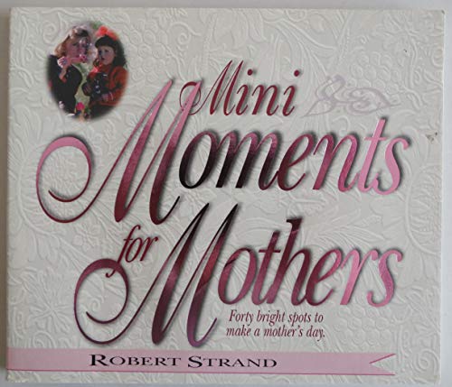 Beispielbild fr Mini Moments for Mothers: Forty Bright Spots to Make a Mothers Day zum Verkauf von SecondSale