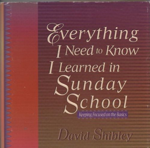 Imagen de archivo de Everything I Need to Know I Learned in Sunday School : Keeping Focused on the Basics a la venta por Better World Books