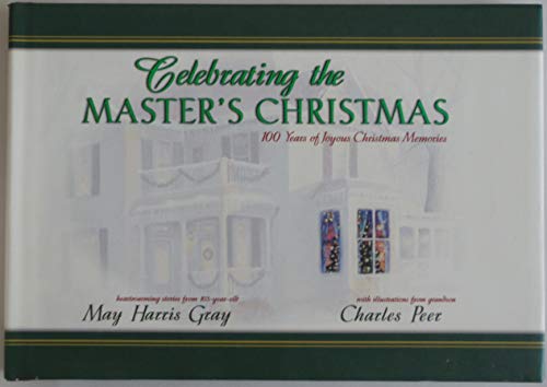 Imagen de archivo de Celebrating the Master's Christmas: 100 Years of Joyous Christmas Memories a la venta por Ravin Books