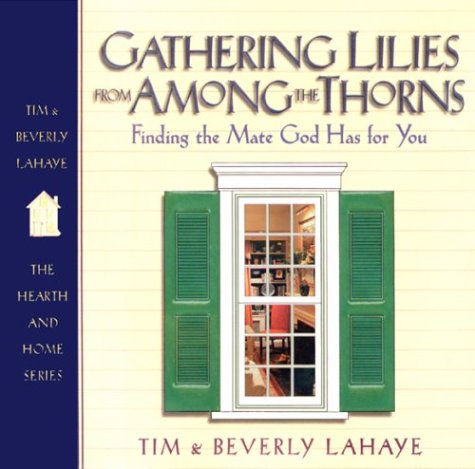 Imagen de archivo de Gathering Lilies from Among the Thorns: Finding the Mate God Has for You (The Hearth and Home Series) a la venta por SecondSale
