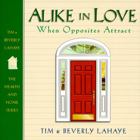 Alike in Love: When Opposites Attract (9780892213696) by LaHaye, Tim F.; Lahaye, Beverly