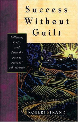 Stock image for Success Without Guilt: Following God's Lead Down the Path to Personal Achievement for sale by Persephone's Books