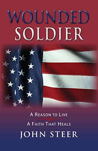 Stock image for Wounded Soldier : A Reason to Live, a Faith That Heals for sale by Better World Books