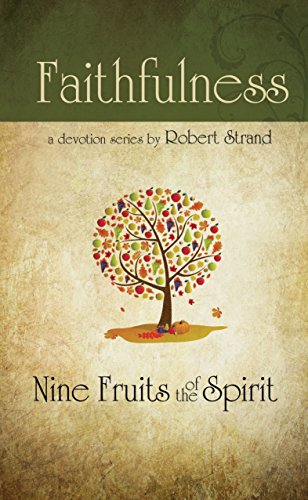 Faithfulness (Nine Fruits of the Spirit) (Nine Fruits of the Spirit : A Bible Study on Developing Christian character) - Robert Strand