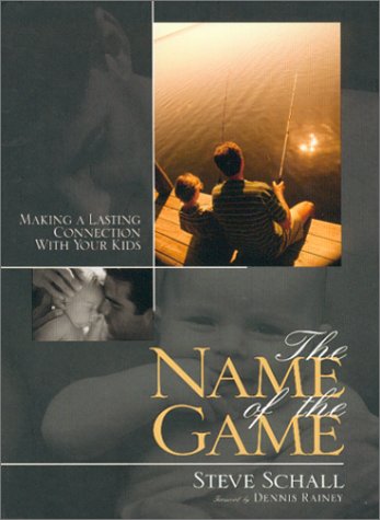 Stock image for The Name of the Game - Making a Lasiting Connection with Your Kids for sale by Hudson's Bookstore