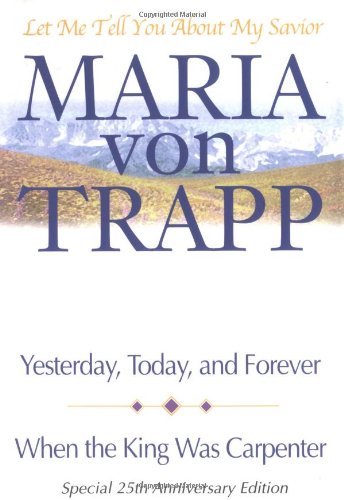 Let Me Tell You About My Savior: Yesterday, Today & Forever/When the King Was Carpenter (9780892215010) by Von Trapp, Maria