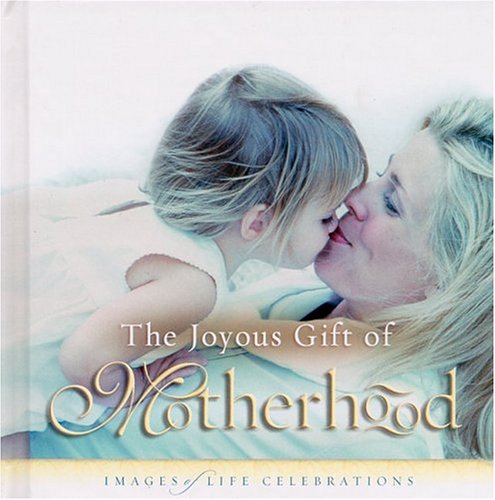 Stock image for JOYOUS GIFT OF MOTHERHOOD, THE: IMAGES OF LIFE CELEBRATIONS for sale by Your Online Bookstore