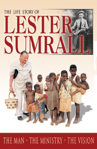 LIFE STORY OF LESTER SUMRALL ---The Man, The Ministry, The Vision