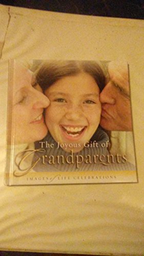 Stock image for JOYOUS GIFT OF GRANDPARENTS, THE: IMAGES OF LIFE CELEBRATIONS for sale by Your Online Bookstore