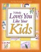 Beispielbild fr Nobody Loves You Like Your Kids zum Verkauf von Ebooksweb