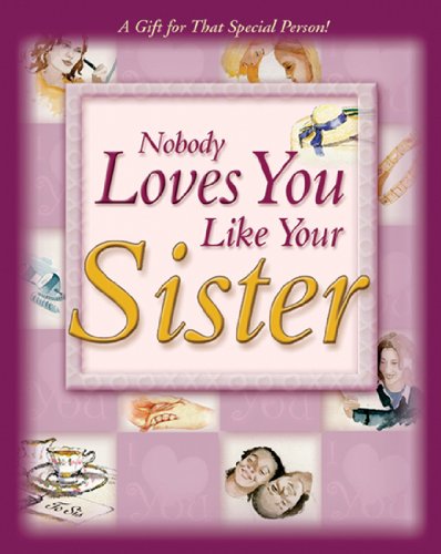 Imagen de archivo de NOBODY LOVES YOU LIKE YOUR SISTER: A GIFT FOR THAT SPECIAL PERSON! a la venta por Wonder Book