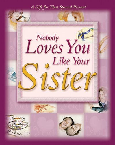 Stock image for NOBODY LOVES YOU LIKE YOUR SISTER: A GIFT FOR THAT SPECIAL PERSON! for sale by Wonder Book