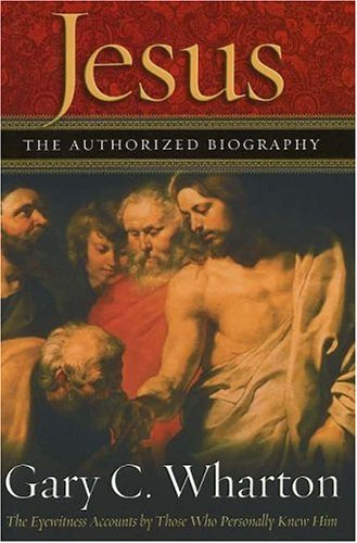 Stock image for Jesus the Authorized Biography - The Eyewitness Accounts by Those Who Personally Knew Him for sale by Hudson's Bookstore