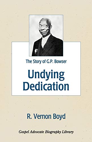 Stock image for Undying Dedication: The Story of G.P. Bowser for sale by ThriftBooks-Atlanta